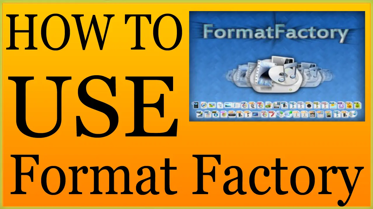 How To Use Format Factory To Convert Videos ?